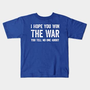 I Hope You Win The War You Tell No One About Funny Kids T-Shirt